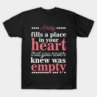 A baby fills a place in your heart T-Shirt